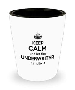 for underwriter keep calm and let the underwriter handle it funny witty gag ideas drinking shot glass shooter birthday stocking stuffer