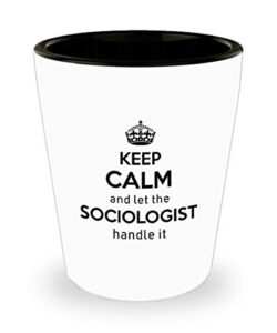 for sociologist keep calm and let the sociologist handle it funny witty gag ideas drinking shot glass shooter birthday stocking stuffer