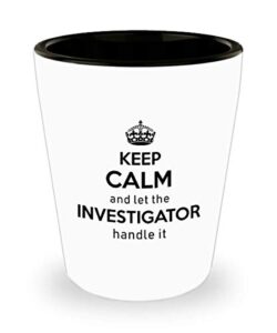 for investigator keep calm and let the investigator handle it funny witty gag ideas drinking shot glass shooter birthday stocking stuffer