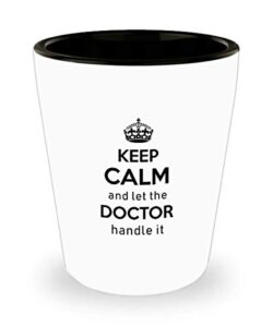 for doctor keep calm and let the doctor handle it funny witty gag ideas drinking shot glass shooter birthday stocking stuffer