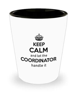 for coordinator keep calm and let the coordinator handle it funny witty gag ideas drinking shot glass shooter birthday stocking stuffer