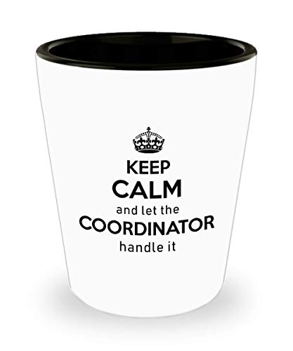 For Coordinator Keep Calm And Let The Coordinator Handle It Funny Witty Gag Ideas Drinking Shot Glass Shooter Birthday Stocking Stuffer