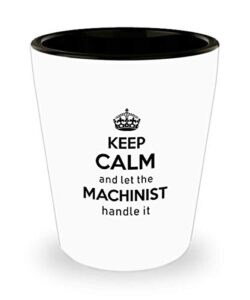 for machinist keep calm and let the machinist handle it funny witty gag ideas drinking shot glass shooter birthday stocking stuffer