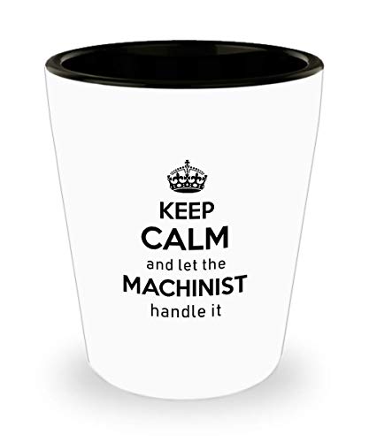 For Machinist Keep Calm And Let The Machinist Handle It Funny Witty Gag Ideas Drinking Shot Glass Shooter Birthday Stocking Stuffer