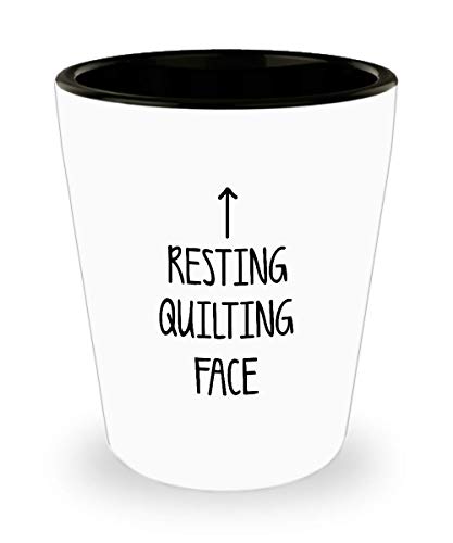 For Quilters Resting Quilting Face Funny Witty Gag Ideas Drinking Shot Glass Shooter Birthday Stocking Stuffer