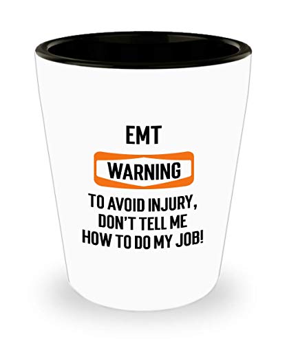 for EMT Warning To Avoid Injury Dont Tell Me How to Do My Job Funny Witty Gag Ideas Drinking Shot Glass Shooter Birthday Stocking Stuffer