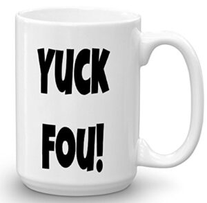 yuck fou! unique gift idea for men or women, him or her – great for the office & birthday, gag gift, holidays, coworkers, mom, dad, kids, son, daughter, profanity, with a sense of humor (15 oz)