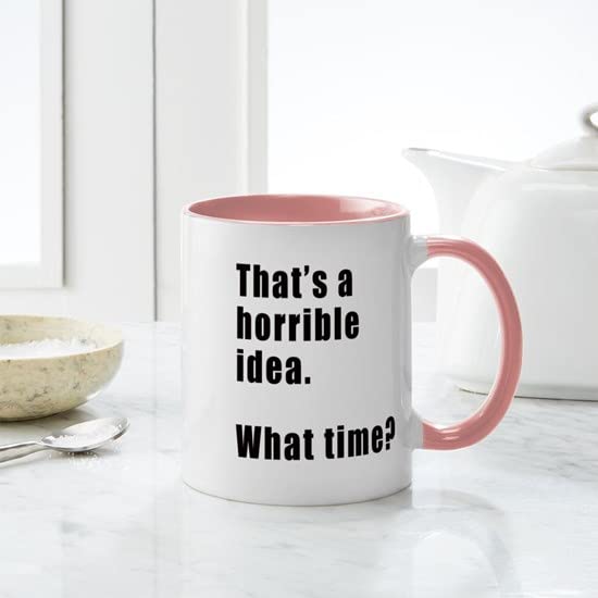 CafePress That's A Horrible Idea. What Time? Mugs Ceramic Coffee Mug, Tea Cup 11 oz