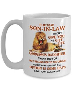 lion mama in law to son in law i gave you my gorgeous daughter – best son-in-law from mother-in-law – to my dear son-in-law coffee mug 11 15 oz