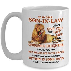 Lion Mama In Law To Son In Law I Gave You My Gorgeous Daughter - Best Son-in-law From Mother-in-law - To my Dear Son-in-law Coffee Mug 11 15 OZ