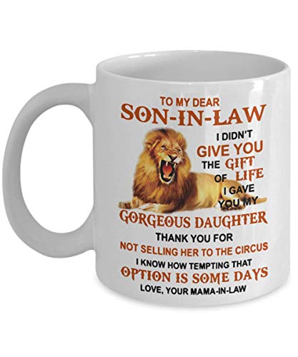 Lion Mama In Law To Son In Law I Gave You My Gorgeous Daughter - Best Son-in-law From Mother-in-law - To my Dear Son-in-law Coffee Mug 11 15 OZ