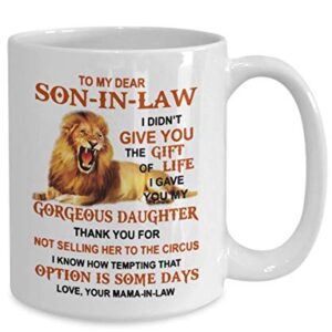 Lion Mama In Law To Son In Law I Gave You My Gorgeous Daughter - Best Son-in-law From Mother-in-law - To my Dear Son-in-law Coffee Mug 11 15 OZ