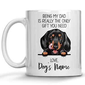 personalized black tan dachshund coffee mug, dachshund dad, custom dog name, customized gifts for dog dad, father’s day, gifts for dog lovers, being my dad is the only gift you need