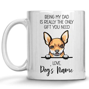 Personalized Deer Head Chihuahua Coffee Mug, Custom Dog Name, Customized Gifts For Dog Dad, Father's Day, Gifts For Dog Lovers, Being My Dad is the Only Gift You Need