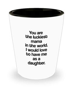 funny luckiest mother you are the luckiest mama in the world shot glass unique ceramic for mom from daughter 1.4 oz birthday stocking stuffer