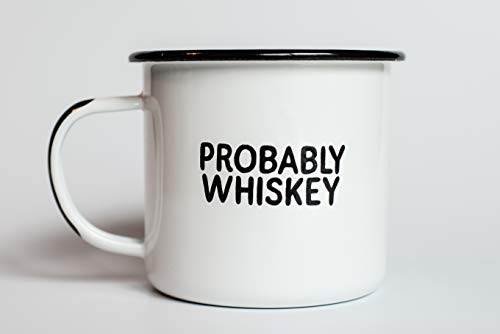 PROBABLY WHISKEY | Enamel "Coffee" Mug | Funny Bar Gift for Whiskey, Bourbon, and Scotch Lovers, Dads, Moms, Fathers, Men, Whisky Geeks | Practical Cup for Kitchen, Campfire, Home, and Travel