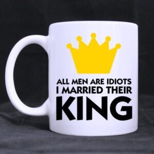 simple white mug – cool funny ‘all men are idiots i married their king!’ ceramic coffee white mug (11 ounce) – best gifts for christmas,new years,birthday and festival