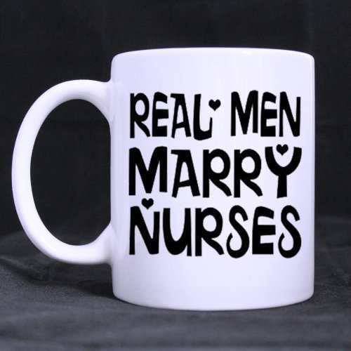 All Things AMZ White Mug - Romantic Life Style 'Real Man Marry Nurses' Ceramic Coffee White Mug (11 Ounce) - Best Houseware/Necessities/Gifts/Useful Choice