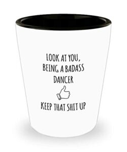 for dancer look at you being a badass dancer keep that shit up funny gag ideas drinking shot glass shooter birthday stocking stuffer