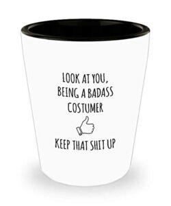 for costumer look at you being a badass costumer keep that shit up funny gag ideas drinking shot glass shooter birthday stocking stuffer