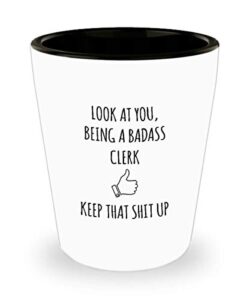 for clerk look at you being a badass clerk keep that shit up funny gag ideas drinking shot glass shooter birthday stocking stuffer