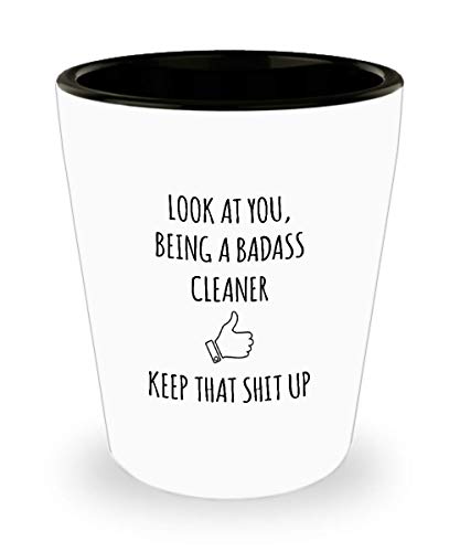 For Cleaner Look At You Being A Badass Cleaner Keep That Shit Up Funny Gag Ideas Drinking Shot Glass Shooter Birthday Stocking Stuffer