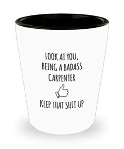 for carpenter look at you being a badass carpenter keep that shit up funny gag ideas drinking shot glass shooter birthday stocking stuffer