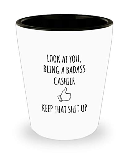 For Cashier Look At You Being A Badass Cashier Keep That Shit Up Funny Gag Ideas Drinking Shot Glass Shooter Birthday Stocking Stuffer