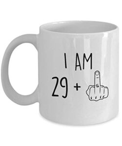 30th birthday mug women men i am 29 plus middle finger funny gag mug ideas coffee mug tea cup