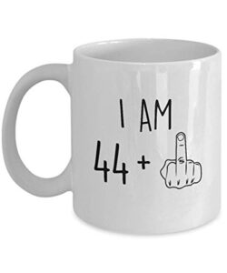 45th birthday mug women men i am 44 plus middle finger funny gag mug ideas coffee mug tea cup