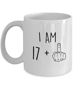 18th birthday mug women men i am 17 plus middle finger funny gag mug ideas coffee mug tea cup