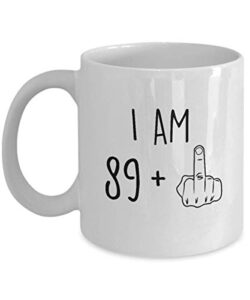 90th birthday mug women men i am 89 plus middle finger funny gag mug ideas coffee mug tea cup