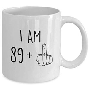 90th Birthday Mug Women Men I Am 89 Plus Middle Finger Funny Gag Mug Ideas Coffee Mug Tea Cup