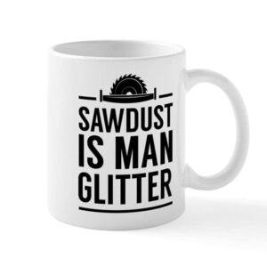 cafepress sawdust is man glitter mugs ceramic coffee mug, tea cup 11 oz