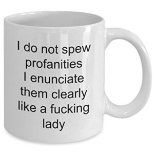 I Do Not Spew Profanities Fucking Lady, Funny Coffee Mug with Quote for Friends, Coworkers Men & Women Double Side Printed White Ceramic Coffee Cup 1