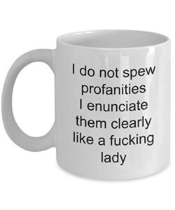 i do not spew profanities fucking lady, funny coffee mug with quote for friends, coworkers men & women double side printed white ceramic coffee cup 1