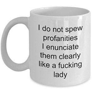 I Do Not Spew Profanities Fucking Lady, Funny Coffee Mug with Quote for Friends, Coworkers Men & Women Double Side Printed White Ceramic Coffee Cup 1