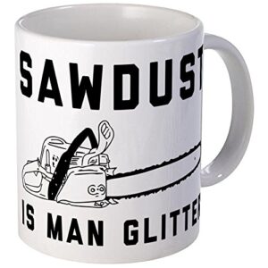 cafepress sawdust is man glitter ceramic coffee mug, tea cup 11 oz