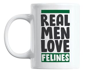 real men love felines white ceramic coffee & tea mug for a cat lover man (11oz)