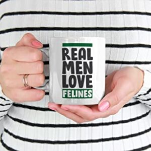 Real Men Love Felines White Ceramic Coffee & Tea Mug for a Cat Lover Man (11oz)