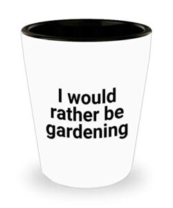 i would rather be gardening shot glass unique ceramic funny great idea for men and women 1.4 oz birthday stocking stuffer