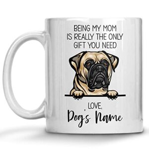 personalized bull mastiff coffee mug, custom dog name, customized gifts for dog mom, mother’s day, gifts for dog lovers, being my mom is the only gift you need