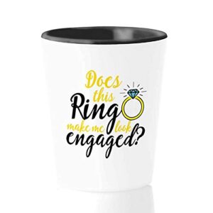 engagement shot glass 1.5oz – does this ring make me look engaged – funny engagement anniversary birthday christ-mas for couple women men