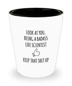 for life scientist look at you being a badass life scientist keep that shit up funny gag ideas drinking shot glass shooter birthday stocking