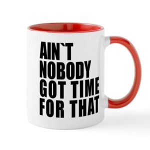 cafepress aint nobody got time for that mug ceramic coffee mug, tea cup 11 oz