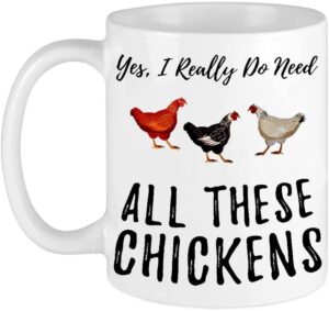 funny coffee mug funny chicken coffee mugs. yes i really do need all these chickens. white 11 oz mug for a farmer of that crazy chicken lady in you. gift idea for men and women.