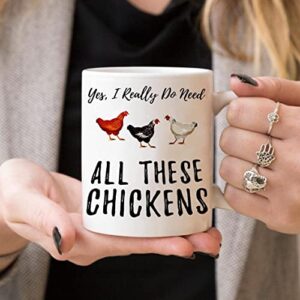 Funny Coffee Mug Funny Chicken Coffee Mugs. Yes I Really Do Need All These Chickens. white 11 Oz Mug for a Farmer of That Crazy Chicken Lady in You. Gift idea for Men and Women.