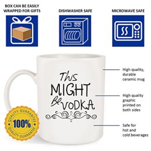 This Might Be Vodka Funny Coffee Mug Tea Cup 11oz - Great Sarcasm Birthday Gifts For Men,Him - Father'day or Christmas Gift Idea For Dad, Husband, Grandpa, Boyfriend, Coworkers, Boss, Teacher