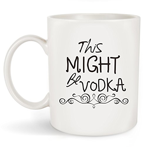 This Might Be Vodka Funny Coffee Mug Tea Cup 11oz - Great Sarcasm Birthday Gifts For Men,Him - Father'day or Christmas Gift Idea For Dad, Husband, Grandpa, Boyfriend, Coworkers, Boss, Teacher