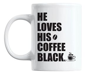 he loves his coffee black coffee & tea mug for men caffeine lovers (11oz)